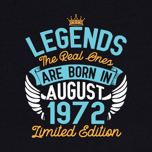 Legends The Real Ones Are Born In August 1972 Limited Edition Happy Birthday 48 Years Old To Me You by bakhanh123